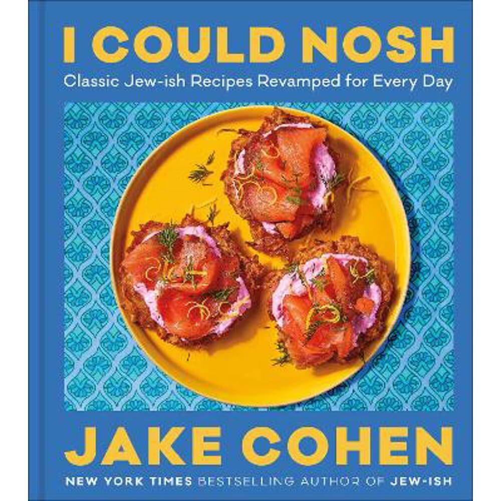 I Could Nosh: Classic Jew-ish Recipes Revamped for Every Day (Hardback) - Jake Cohen